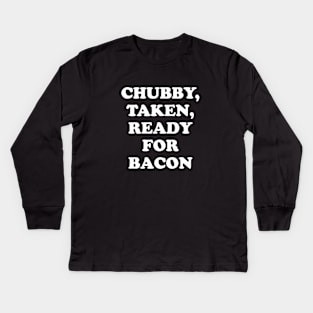 Chubby Taken Ready For Bacon Kids Long Sleeve T-Shirt